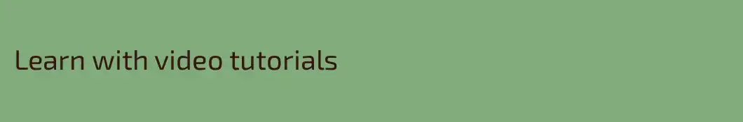 Learn with video tutorials